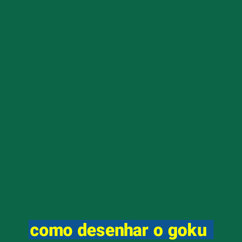 como desenhar o goku